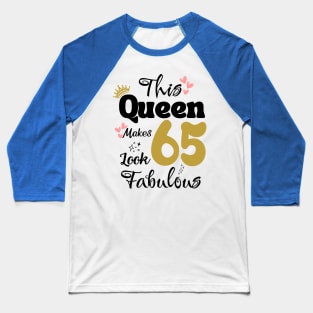 This Queen Makes 65 Look Fabulous 65Th Birthday Baseball T-Shirt